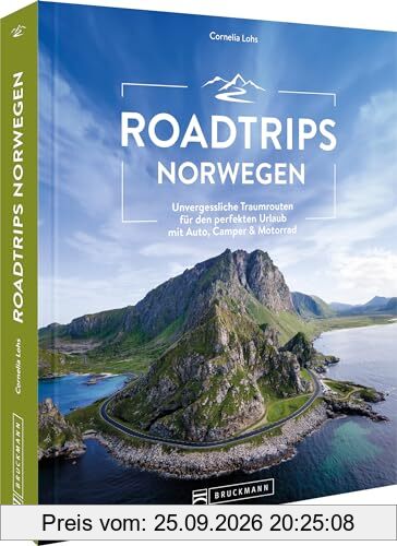 Roadtrip Europa – Roadtrips Norwegen: Unvergessliche Traumrouten und Panoramastraßen für den perfekten Urlaub mit Auto, Camper & Motorrad. …