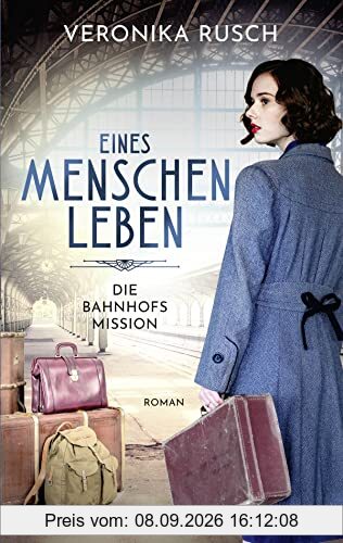 Die Bahnhofsmission: Eines Menschen Leben. Roman (Heldinnen des Alltags, Band 2)