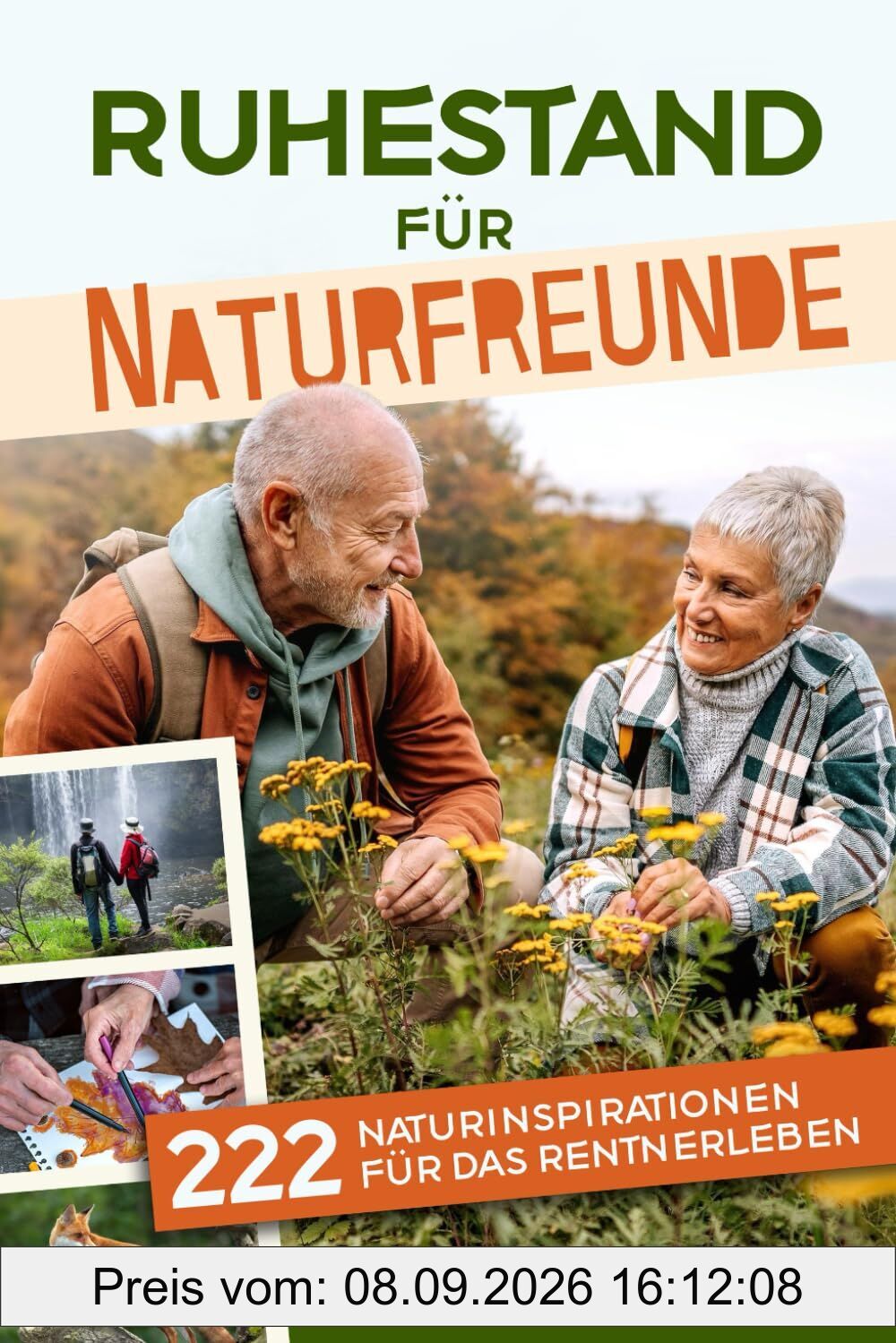 Ruhestand für Naturfreunde: 222 Naturinspirationen für das Rentnerleben