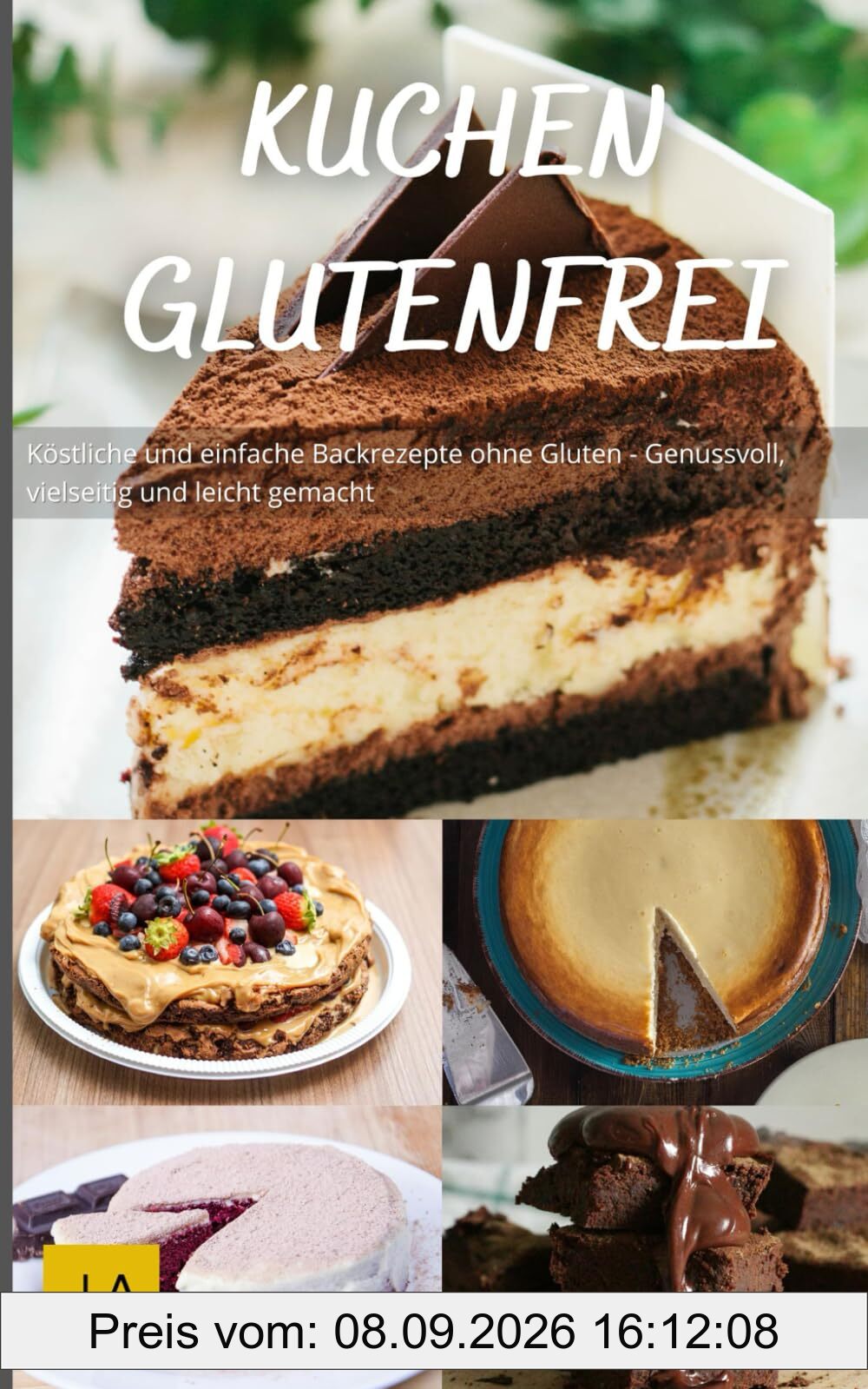 Kuchen Glutenfrei: Köstliche und einfache Backrezepte ohne Gluten - Genussvoll, vielseitig und leicht gemacht