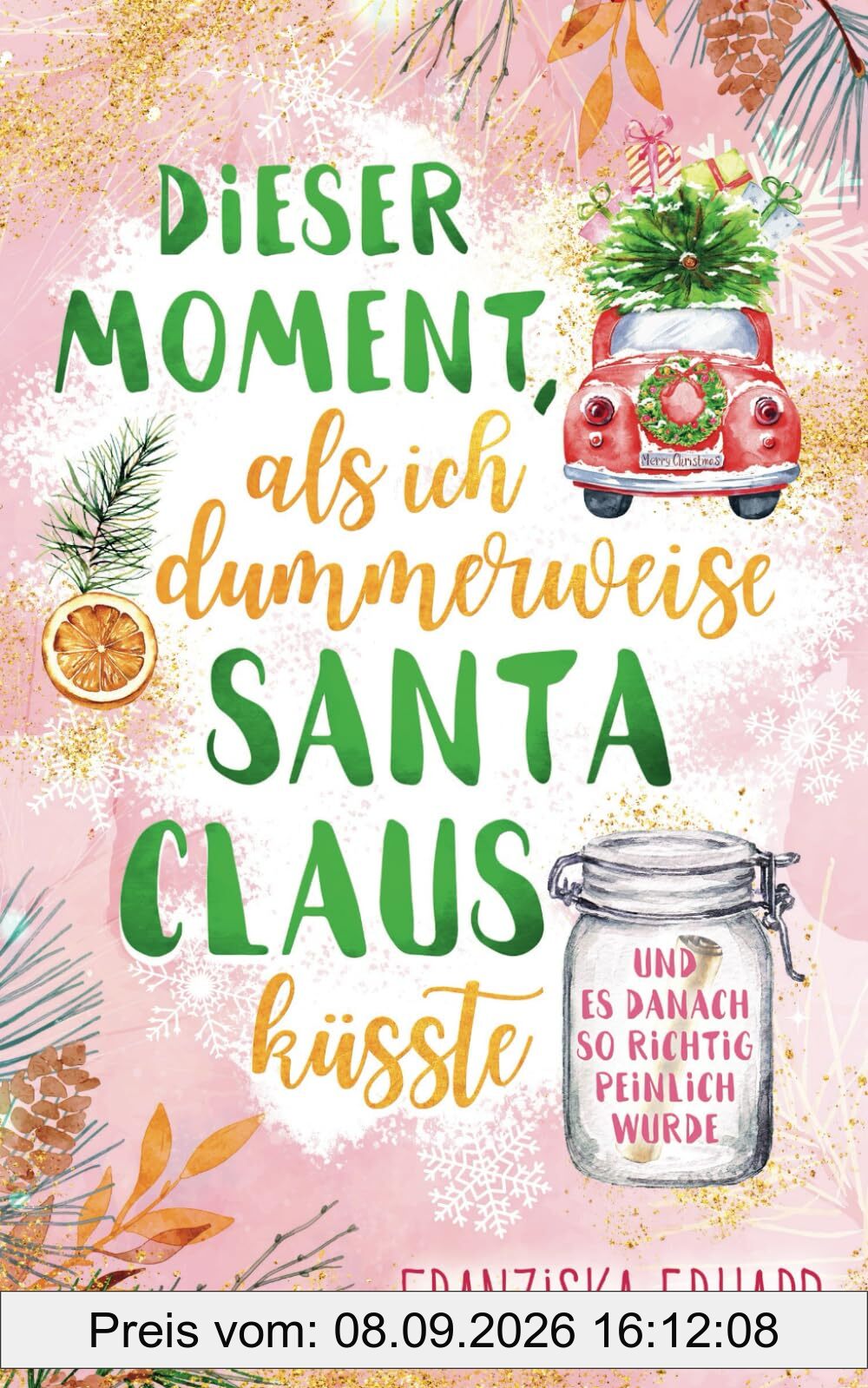 Dieser Moment, als ich dummerweise Santa Claus küsste und es danach so richtig peinlich wurde (Santa-Reihe, Band 2)