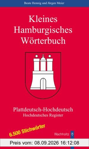 Kleines Hamburgisches Wörterbuch: 6.500 Stichwörter Plattdeutsch-Hochdeutsch. 6.000 Stichwörter Hochdeutsches Register mit 15.000 plattdeutschen Begriffen