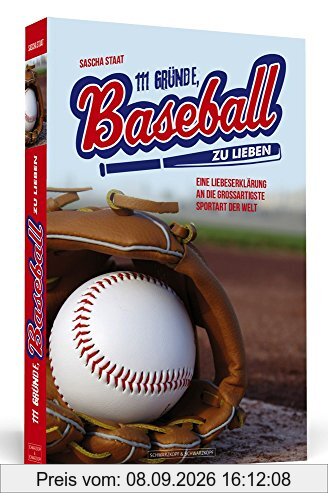 111 Gründe, Baseball zu lieben: Eine Liebeserklärung an die großartigste Sportart der Welt