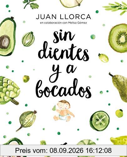 Sin dientes y a bocados / Toothless and By the Mouthful: El libro imprescindible de iniciación al baby led weaning (Libro práctico)