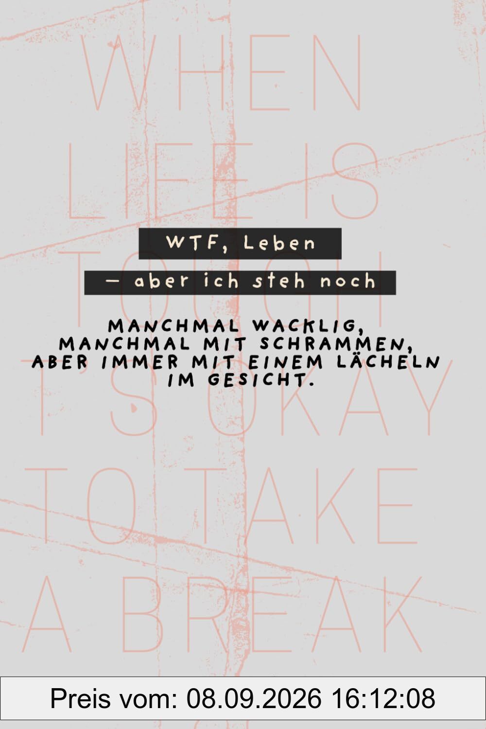 WTF, Leben – aber ich steh noch: Manchmal wacklig, manchmal mit Schrammen, aber immer mit einem Lächeln im Gesicht.