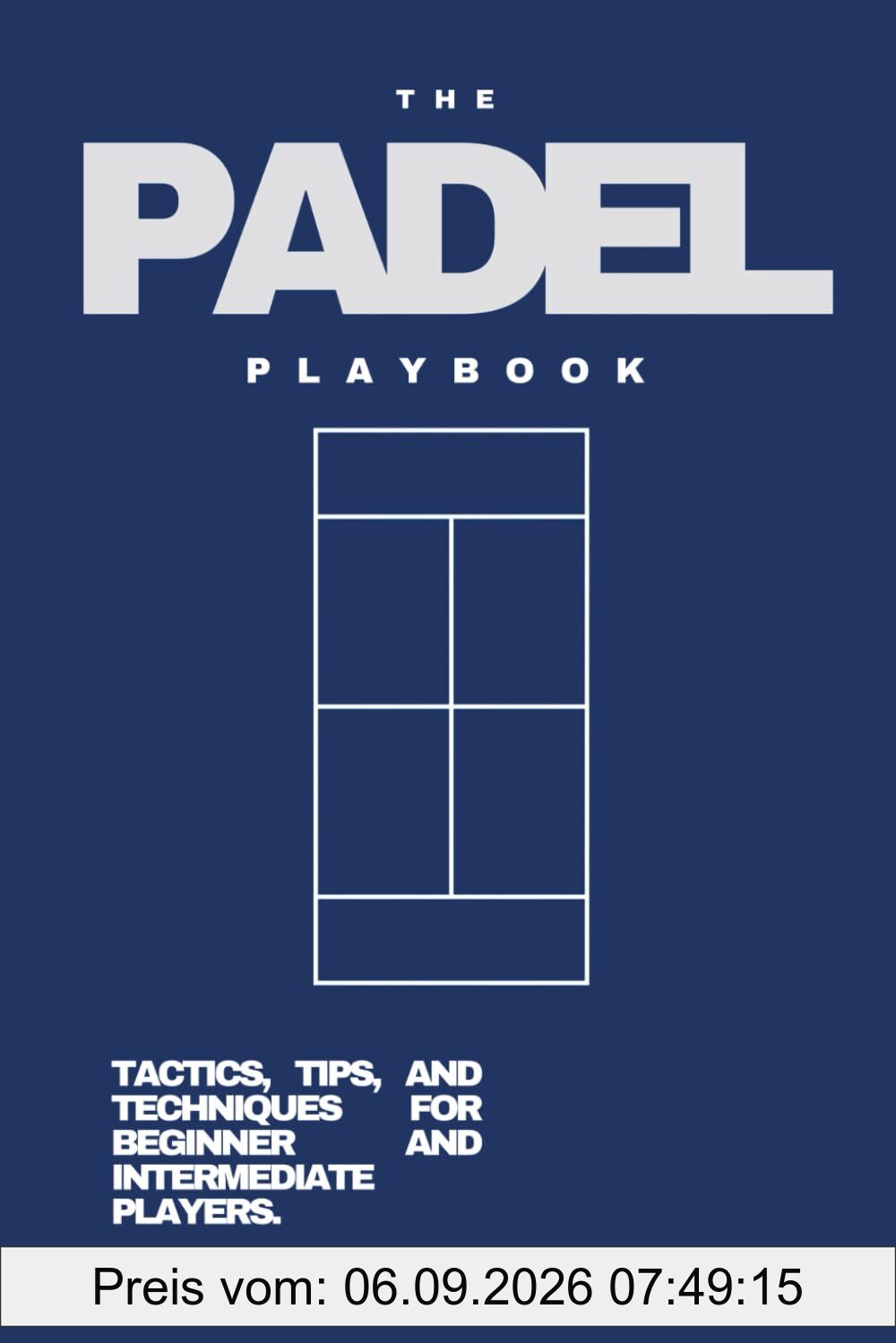 THE PADEL PLAYBOOK - 2026: TACTICS, TIPS, AND TECHNIQUES FOR BEGINNER AND INTERMEDIATE PLAYERS