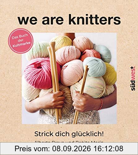 We are knitters: Strick dich glücklich! - Das Buch der Kultmarke - Mit exklusiven Anleitungen