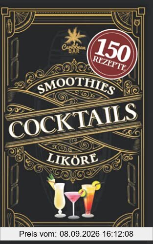 Cocktail Buch für jeden Anlass: Das Rezeptbuch mit den leckersten Cocktails. Geheimrezepte, alkoholfreie Rezepte, Cocktailklassiker zum einfachen ... u.v.m. sowie Likör- und Smoothie-Rezepte