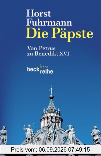 Die Päpste: Von Petrus zu Benedikt XVI.