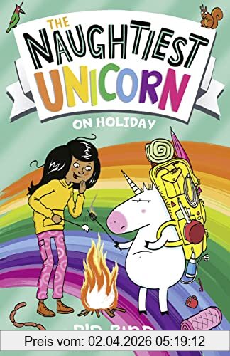Pip Bird The Naughtiest Unicorn On Holiday, A Perfect Funny And Magical Summer Holiday Gift For Children (The Naughtiest Unicorn Series)