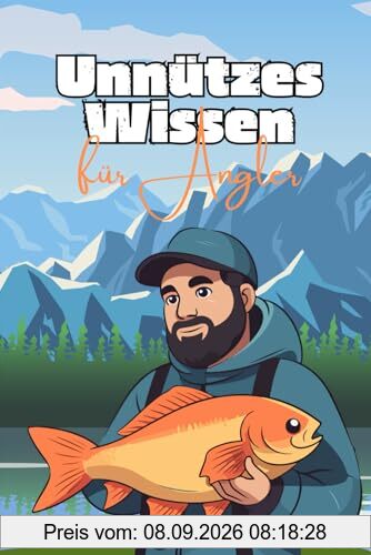 Unnützes Wissen für Angler: Verblüffende Fakten rund um Angelmethoden, Geräte und Fische