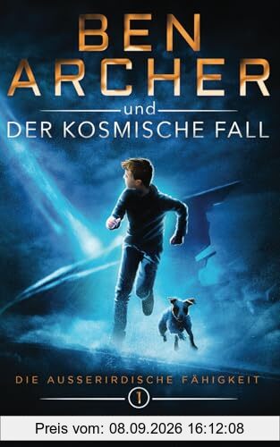 Ben Archer und der Kosmische Fall: (Die Ausserirdischen Fähigkeit, Band 1) (Die Außerirdische Fähigkeit, Band 1)