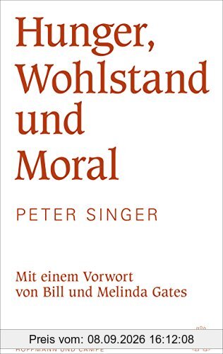 Hunger, Wohlstand und Moral: Mit einem Vorwort von Bill und Melinda Gates