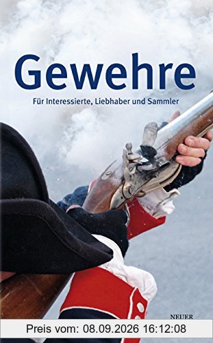 Gewehre: Für Interessierte, Liebhaber und Sammler