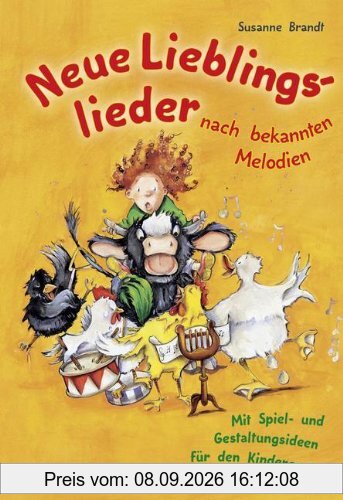 Neue Lieblingslieder nach bekannten Melodien: Mit Spiel- und Gestaltungsideen für den Kindergarten