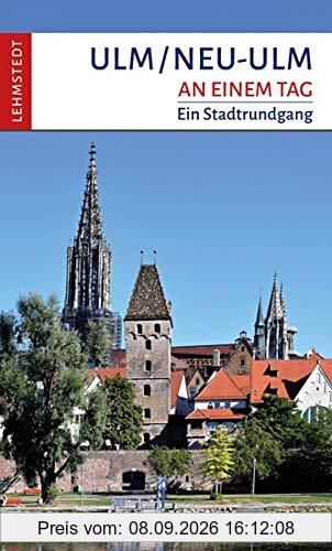 Ulm/Neu-Ulm an einem Tag: Ein Stadtrundgang