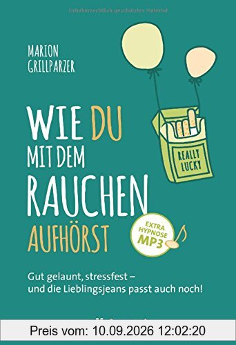 Wie du mit dem Rauchen aufhörst: Gut gelaunt, stressfest - und die Lieblingsjeans passt auch noch! Mit Hypnose-mp3
