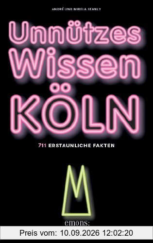 Unnützes Wissen Köln: 711 erstaunliche Fakten
