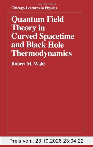 Quantum Field Theory in Curved Spacetime and Black Hole Thermodynamics (Chicago Lectures in Physics)