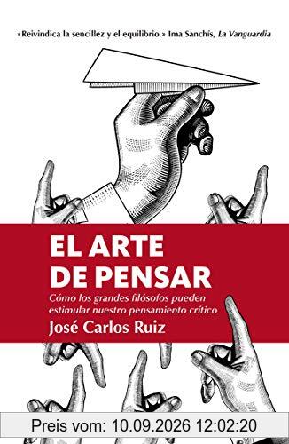 El arte de pensar/ The Art of Thinking: Como Los Grandes Filosofos Pueden Estimlar Nuestro Pensamiento Critico