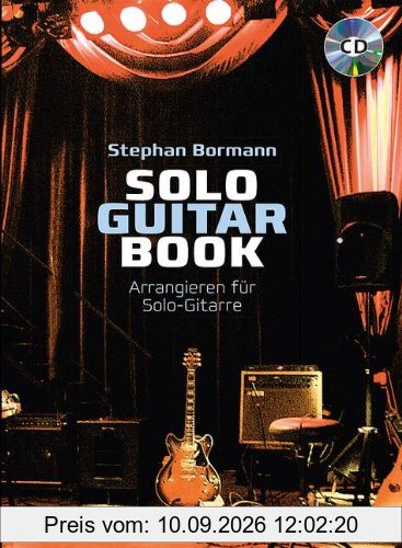 Solo Guitar Book: Arrangieren für Solo-Gitarre. Gitarre. Lehrbuch mit CD.