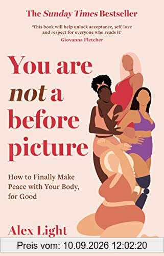 You Are Not a Before Picture: The best-selling inspirational guide to help you tackle diet culture, find self-acceptance and make peace with your body