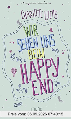 Wir sehen uns beim Happy End: Roman