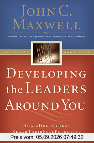 John Maxwell Developing The Leaders Around You, How To Help Others Reach Their Full Potential