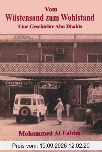 Vom Wustensand zum Wohlstand/ From Rags to Riches: Eine Geschichte Abu Dhabis/ A Story of Abu Dhabi