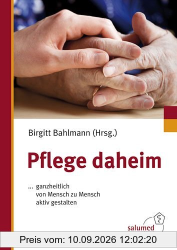 Pflege daheim: ... ganzheitlich von Mensch zu Mensch aktiv gestalten