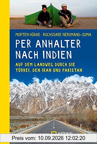 Per Anhalter nach Indien: Auf dem Landweg durch die Türkei, den Iran und Pakistan