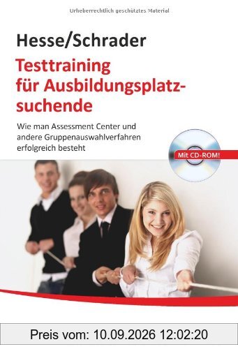 Testtraining für Ausbildungsplatzsuchende: Wie man Assessment Center und andere Gruppenauswahlverfahren erfolgreich besteht: Wie man Assessment Center und andere Auswahlverfahren erfolgreich besteht