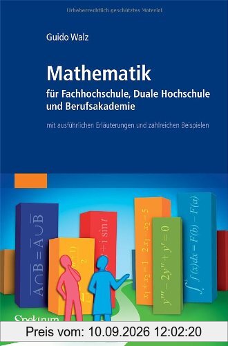 Mathematik für Fachhochschule, Duale Hochschule und Berufsakademie: mit ausführlichen Erläuterungen und zahlreichen Beispielen