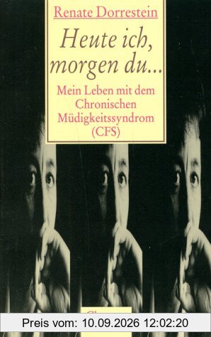 Heute ich, morgen du... Mein Leben mit dem Chronischen Müdigkeitssyndrom ( CFS)