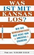 Was ist mit Kansas los? Wie die Konservativen das Herz von Amerika erobern