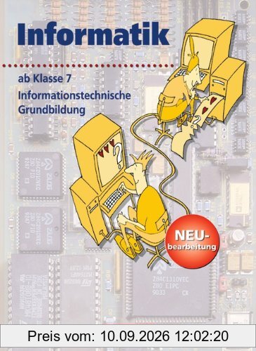 Informatik/ITG - Sekundarstufe I - Neubearbeitung: Ab 7. Schuljahr - Informationstechnische Grundbildung: Schülerbuch