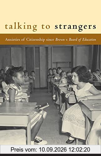 Talking to Strangers: Anxieties of Citizenship since Brown v. Board of Education