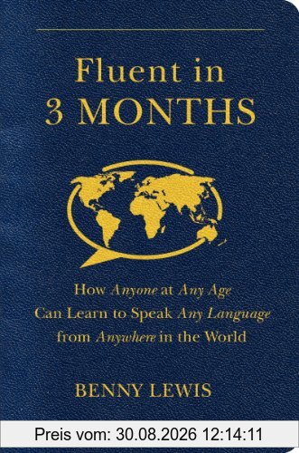 Fluent in 3 Months: How Anyone at Any Age Can Learn to Speak Any Language from Anywhere in the World