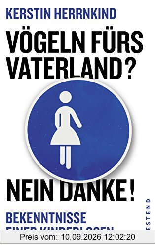 Vögeln fürs Vaterland? Nein danke!: Bekenntnisse einer Kinderlosen