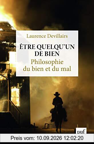 Etre quelqu'un de bien : philosophie du bien et du mal