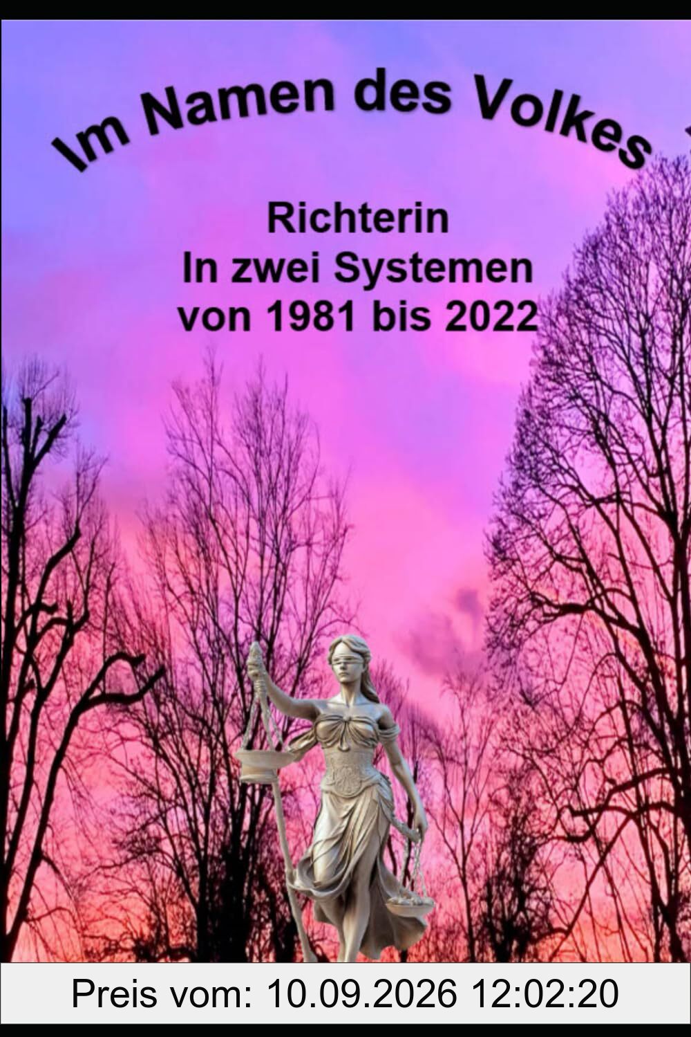 Im Namen des Volkes: Richterin in zwei Systemen von 1981 bis 2022