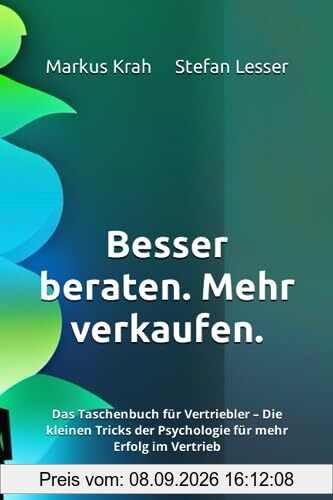 Besser beraten. Mehr verkaufen.: Das Taschenbuch für Vertriebler – Die kleinen Tricks der Psychologie für mehr Erfolg im Vertrieb