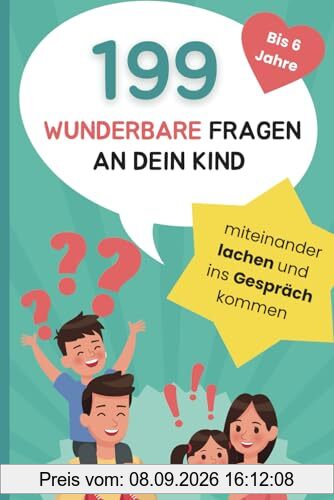 199 wunderbare Fragen an dein Kind: Miteinander lachen und ins Gespräch kommen | liebevolles Fragespiel für Kinder bis 6 Jahre