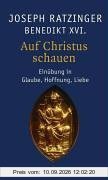 Auf Christus schauen: Einübung in Glaube, Hoffnung, Liebe