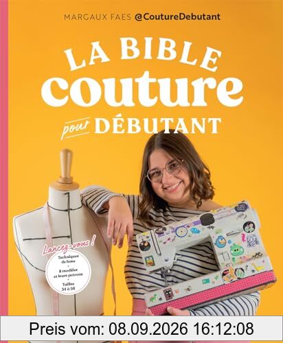 La bible couture pour débutant : lancez-vous ! : techniques de base, 8 modèles et leurs patrons, tailles 34 à 56