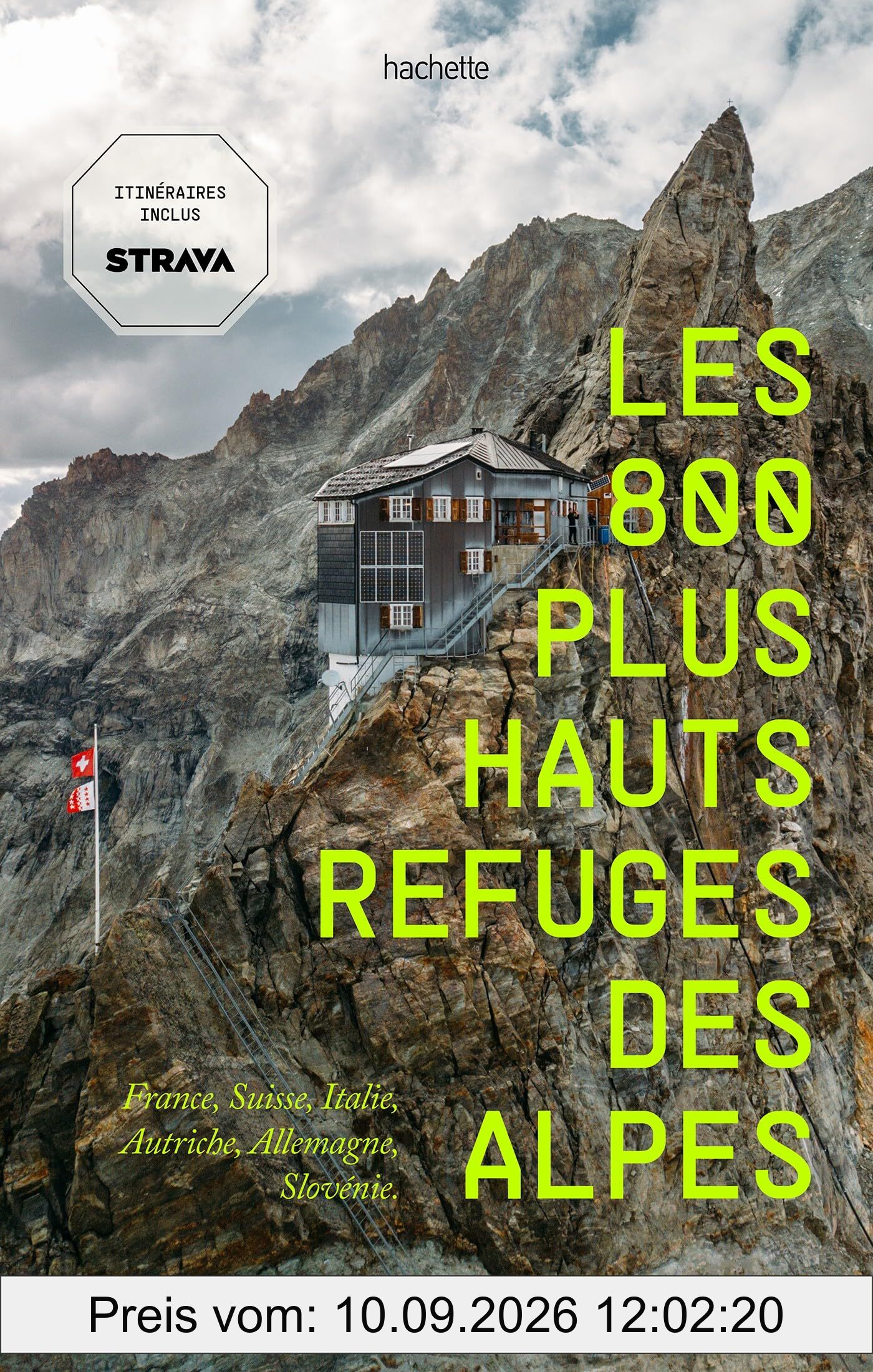 Les 800 plus hauts refuges des Alpes : France, Suisse, Italie, Autriche, Allemagne, Slovénie