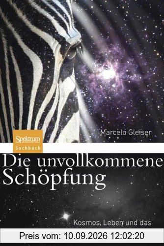 Die unvollkommene Schöpfung: Kosmos, Leben und das versteckte Gesetz der Natur
