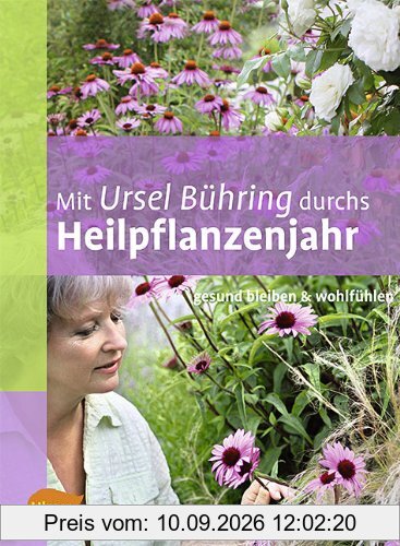 Mit Ursel Bühring durchs Heilpflanzenjahr: Gesund bleiben & wohlfühlen