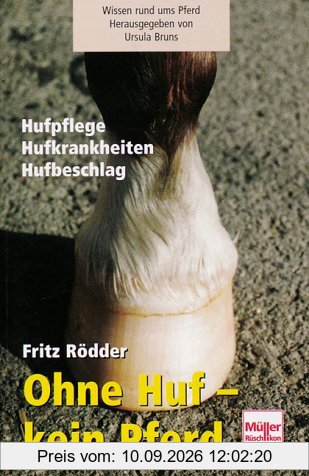 Ohne Huf - kein Pferd: Hufpflege - Hufbeschlag - Hufkrankheiten