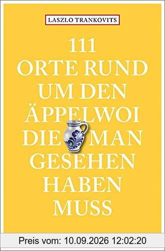 111 Orte rund um den Äppelwoi, die man gesehen haben muss: Reiseführer